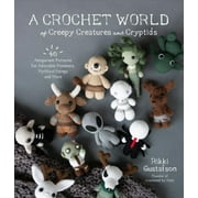 A Crochet World of Creepy Creatures and Cryptids : 40 Amigurumi Patterns for Adorable Monsters, Mythical Beings and More (Paperback)
