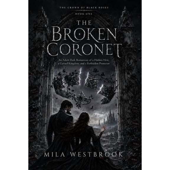 A Crown of Black Roses The Broken Coronet: An Adult Dark Romantasy of a Hidden Heir, a Cursed Kingdom, and a Forbidden Protector, Book 1, (Paperback)