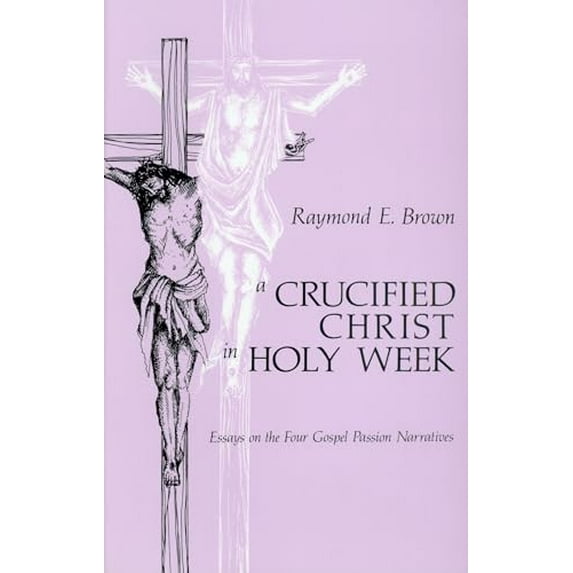 Pre-Owned Crucified Christ in Holy Week: Essays on the Four Gospel Passion Narratives (Paperback) 0814614442 9780814614440