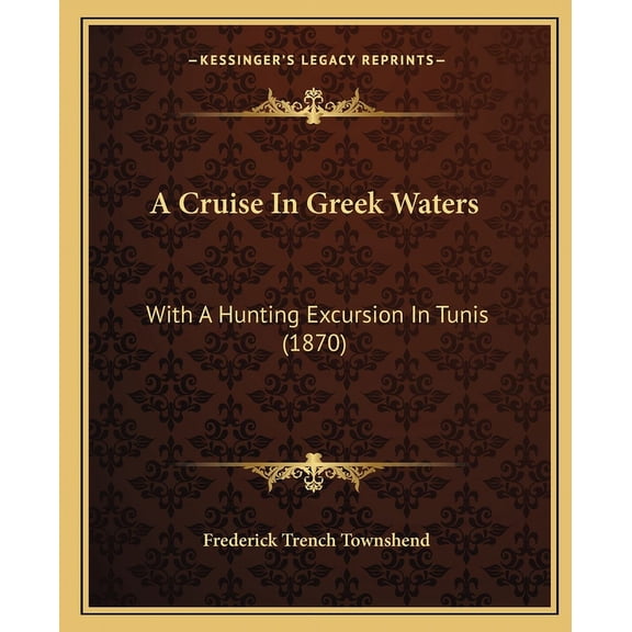 A Cruise In Greek Waters : With A Hunting Excursion In Tunis (1870) (Paperback)