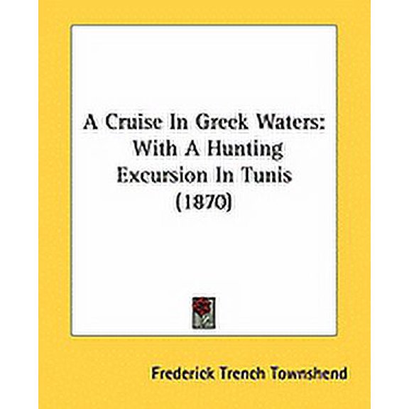 A Cruise In Greek Waters : With A Hunting Excursion In Tunis (1870) (Paperback)