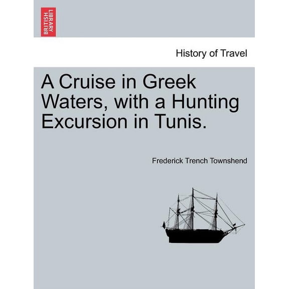 A Cruise in Greek Waters, with a Hunting Excursion in Tunis. Paperback