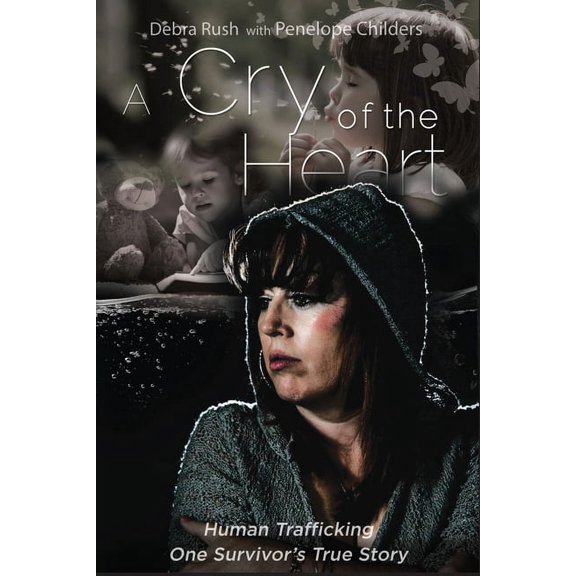 A Cry Of The Heart: Human Trafficking - One Survivor's True Story, (Paperback)