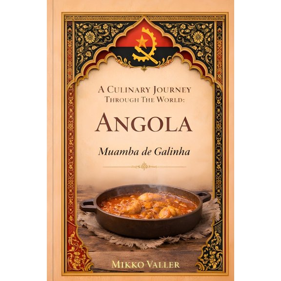 A Culinary Journey Through the World A Culinary Journey Through the World: Angola: Muamba de Galinha, (Paperback)