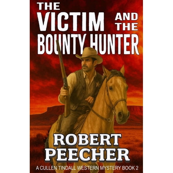 A Cullen Tindall Western Mystery The Victim and the Bounty Hunter: A Western Frontier Adventure, Book 2, (Paperback)