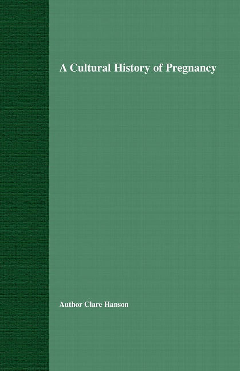 A Cultural History of Pregnancy: Pregnancy, Medicine and Culture, 1750-2000, (Paperback)