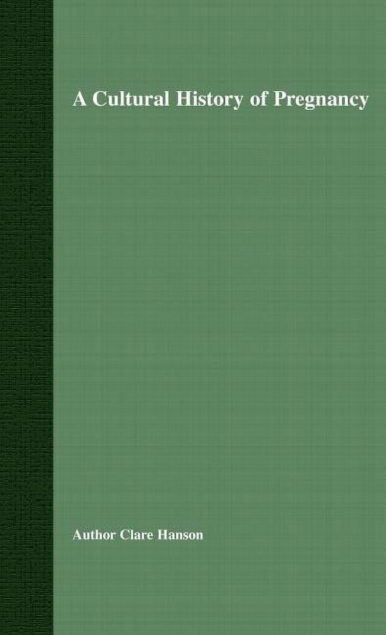 A Cultural History of Pregnancy: Pregnancy, Medicine and Culture, 1750-2000, (Hardcover)