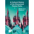 thumbnail image 1 of A Cultural History of the Disneyland Theme Parks : Middle Class Kingdoms (Paperback), 1 of 1