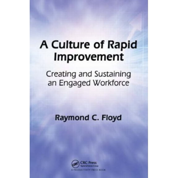 Pre-Owned A Culture of Rapid Improvement: Creating and Sustaining an Engaged Workforce (Hardcover) 1563273780 9781563273780