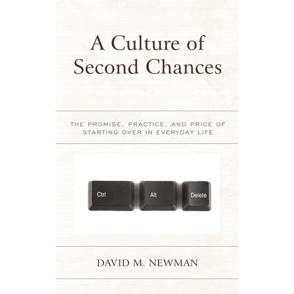 Culture of Second Chances: The Promise, Practice, and Price of Starting Over in Everyday Life, (Hardcover)
