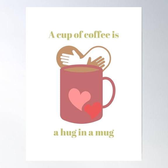 A Cup Of Coffee Is A Hug In A Mug For Coffee Lover Poster Wall Art, Modern Wall Decor For Living Room Bedroom, 12x18 UNFRAMED