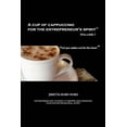 thumbnail image 1 of A Cup of Cappuccino for the Entrepreneur's Spirit: Volume I, (Paperback), 1 of 1