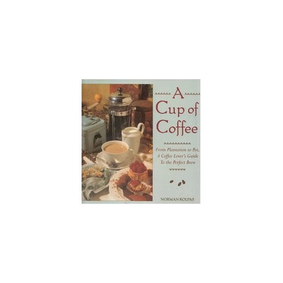 Pre-Owned A Cup of Coffee: From Plantation to Pot, a Coffee Lover's Guide to the Perfect Brew (Hardcover) 0802114768 9780802114761
