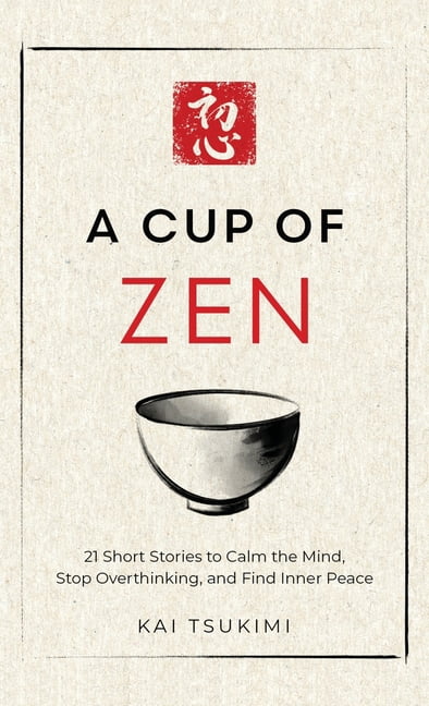 A Cup of Zen: 21 Short Stories to Calm the Mind, Stop Overthinking