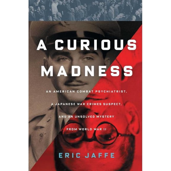 Curious Madness: An American Combat Psychiatrist, a Japanese War Crimes Suspect, and an Unsolved Mystery from World War , (Paperback)