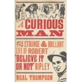 thumbnail image 1 of Pre-Owned A Curious Man: The Strange & Brilliant Life of Robert Believe It or Not! Ripley (Hardcover) 1847947204 9781847947208, 1 of 1