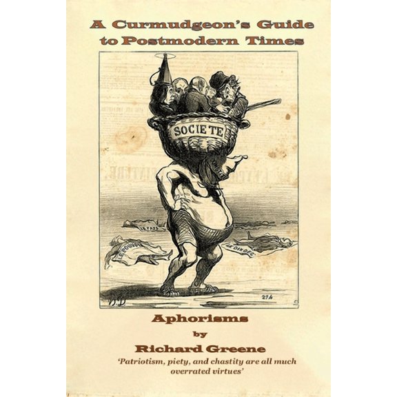 A Curmudgeon's Guide to Postmodern Times: Aphorisms, (Paperback)