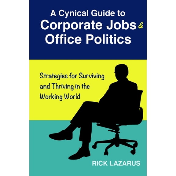 A Cynical Guide to Corporate Jobs & Office Politics (Paperback)