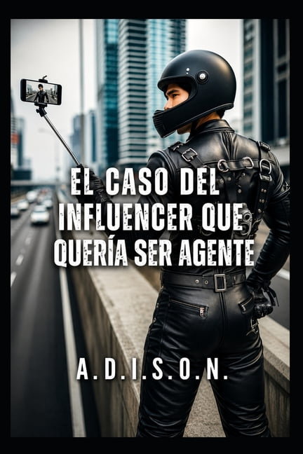 A.D.I.S.O.N. El Caso Del Influencer Que QuerÃ­a Ser Agente: A.D.I.S.O.N., Book 7, (Paperback)