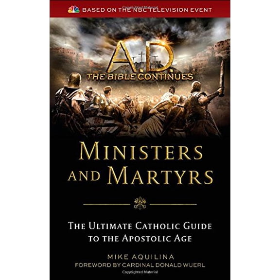 Pre-Owned A.d. the Bible Continues Ministers and Martyrs: The Ultimate Cathollic Guide to the Apostolic Age (Paperback) 162282265X 9781622822652