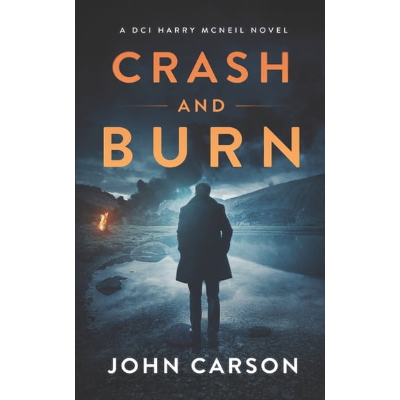A DCI Harry McNeil Crime Thriller: Crash and Burn : A Scottish Crime Thriller (Series #12) (Paperback)