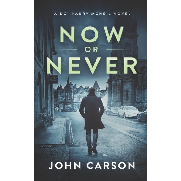 A DCI Harry McNeil Crime Thriller Now or Never: A Scottish Crime Mystery, Book 19, (Paperback)