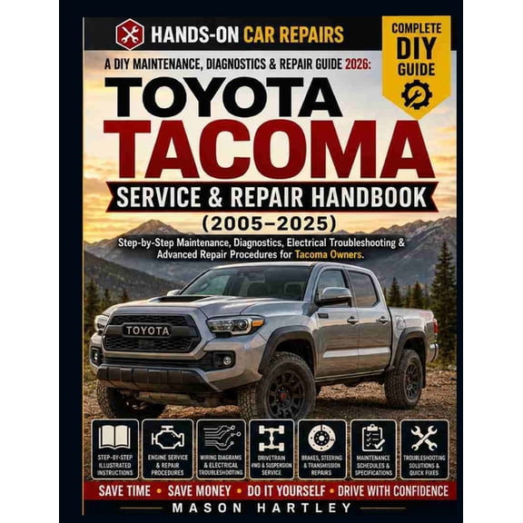 A DIY Maintenance, Diagnostics & Repair Guide 2026: TOYOTA TACOMA SERVICE & REPAIR HANDBOOK (2005-2025): Step-by-Step Ma, (Paperback)