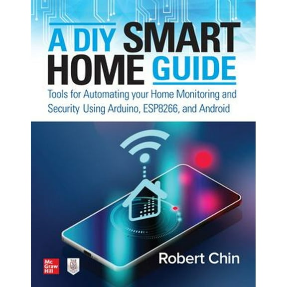 Pre-Owned A DIY Smart Home Guide: Tools for Automating Your Home Monitoring and Security Using Arduino, Esp8266, and Android (Paperback) 1260456137 9781260456134