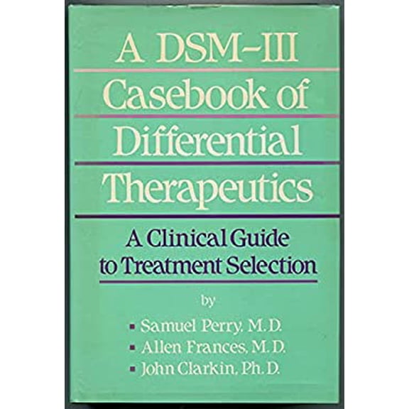 Pre-Owned A DSM-III Casebook of Differential Therapeutics : A Clinical Guide to Treatment Selection 9780876303955 Used