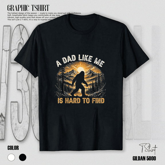 A Dad Like Me Is Hard To Find Bigfoot Dad Papa Fathers Day Top Unisex T-Shirt, up to size 5XL