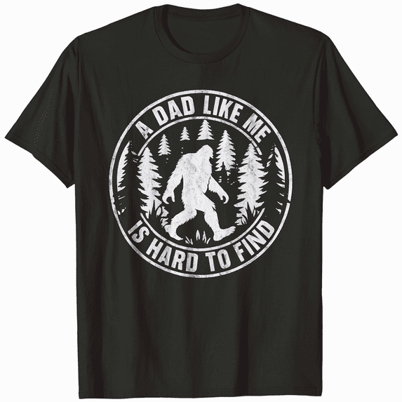 A Dad Like Me Is Hard To Find, Bigfoot Dad T-Shirt
