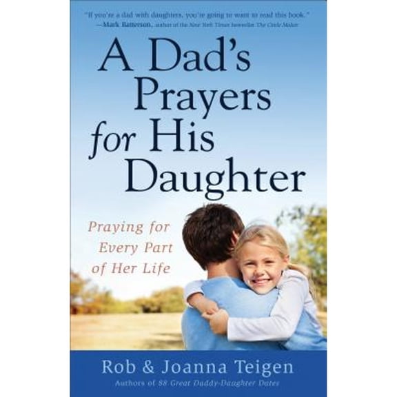 Pre-Owned A Dad's Prayers for His Daughter: Praying for Every Part of Her Life (Paperback) 0800722620 9780800722623