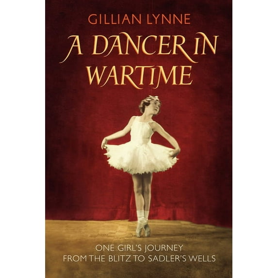 A Dancer in Wartime: The Touching True Story of a Young Girl's Journey from the Blitz to the Bright Lights, (Paperback)