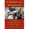 thumbnail image 1 of A Dangerous Assignment: An Artillery Forward Observer In World War 2 (Paperback) by William B Hanford, 1 of 1