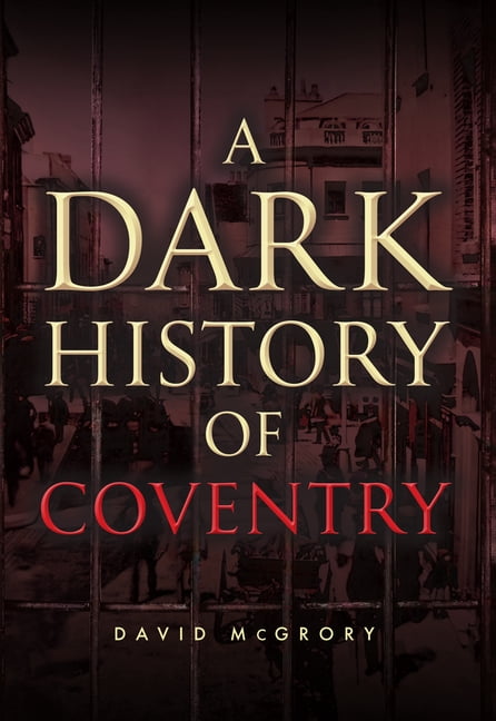 A Dark History of ... A Dark History of Coventry, (Paperback)