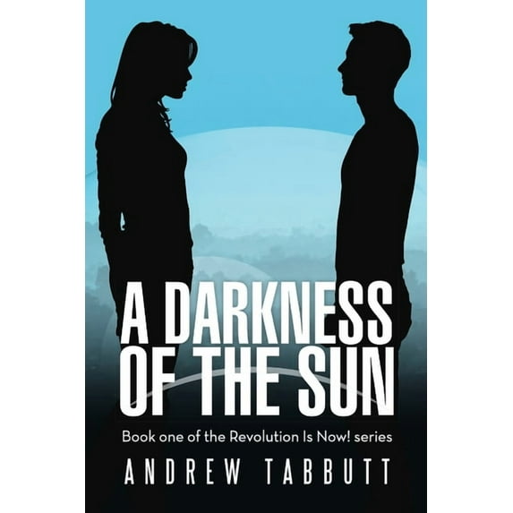 A Darkness of the Sun: Book One of the Revolution Is Now! Series, (Paperback)