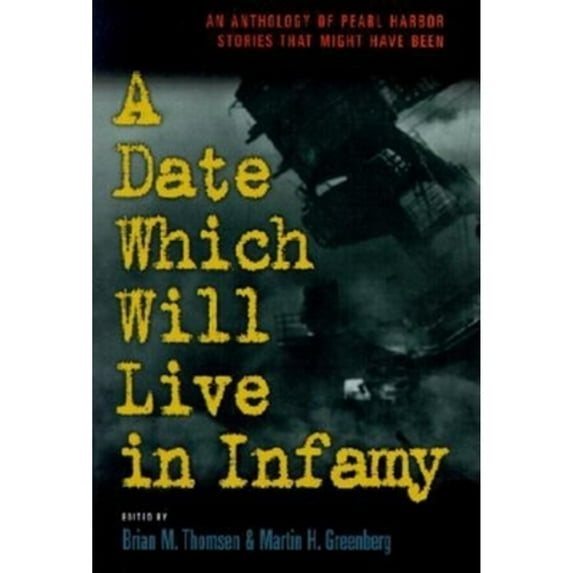 Pre-Owned A Date Which Will Live Infamy: An Anthology of Pearl Harbors Stories That Might Have Been (Paperback) 1581822227 9781581822229