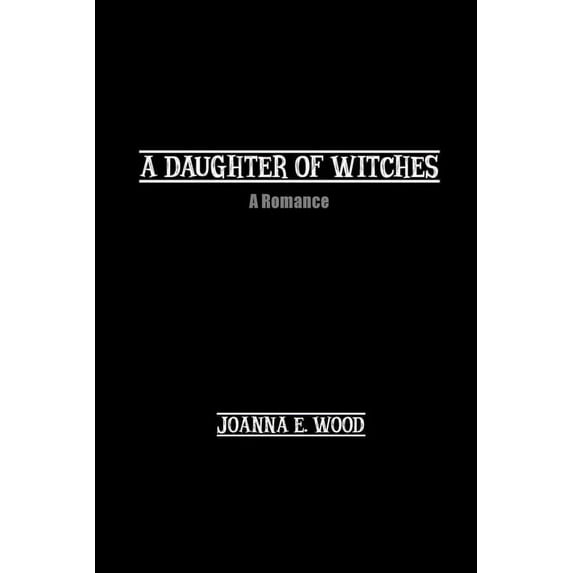 A Daughter of Witches: A Romance, (Paperback)