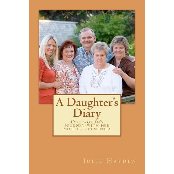A Daughter's Diary: One Woman's Journey With Her Mother's Dementia, (Paperback)