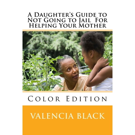 A Daughter's Guide to Not Going to Jail For Helping Your Mother: Colored Edition, (Paperback)