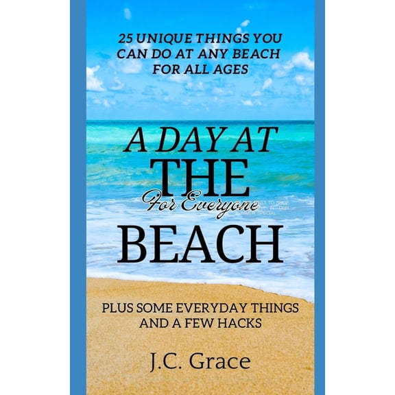 A Day At The Beach For Everyone: 25 Unique Things You Can Do At The Beach For All Ages, (Paperback)