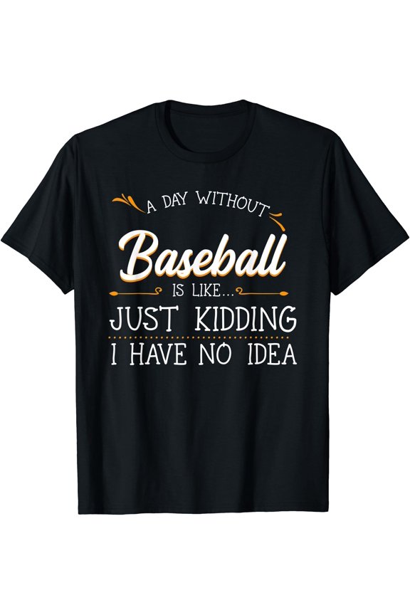 A Day Without Baseball Player Team Sport Fielder Game Fans T-Shirt, Unisex T-Shirt