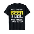 thumbnail image 1 of A Day Without Beer - Funny Beer Lover Gift Tee Shirts Black T-shirt Short Sleeve Tee, 1 of 5