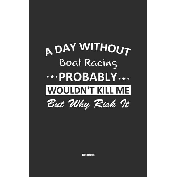 A Day Without Boat Racing Probably Wouldn't Kill Me But Why Risk It Notebook (Paperback)