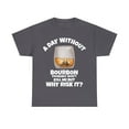 thumbnail image 1 of A Day Without Bourbon Unisex Classic T-Shirt, 1 of 4