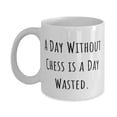 thumbnail image 1 of A Day Without Chess is a Day Wasted. 15oz Mug, Chess Present From, Beautiful Cup F Friends, 1 of 2