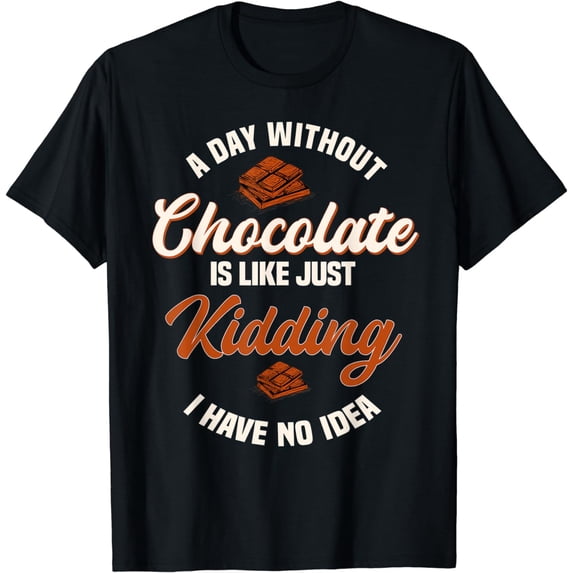 A Day Without Chocolate Sweet Tooth Choco Lover Cocoa T-Shirt