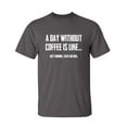 thumbnail image 1 of A Day Without Coffee Is Like Just Kidding I Have No Idea Sarcastic Premium T Shirt Adult Humor Funny Graphic Tee For Xmas Pre Birthday Anniversary Gift Hilarious Novelty Tshirt, 1 of 5