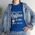 thumbnail image 1 of A Day Without Coffee Is Like Just Kidding T-Shirt, 1 of 2