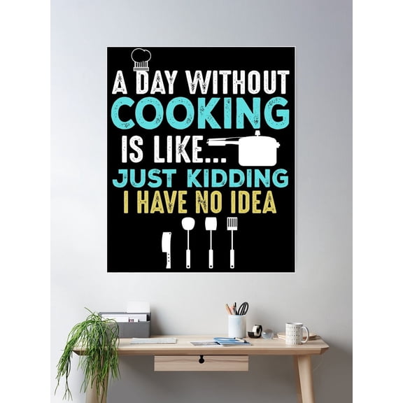 A Day Without Cooking Is... Poster Wall Art, Modern Wall Decor For Living Room Bedroom, 8x12 UNFRAMED